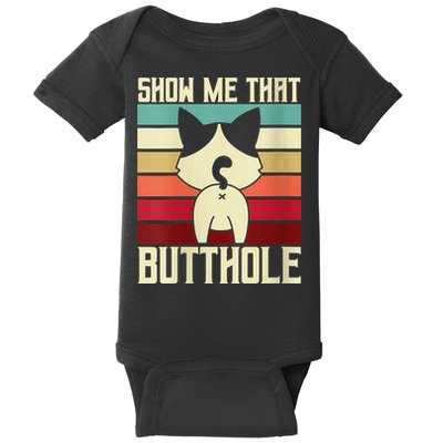 Show Me That Butthole A Retro Vintage For Cat Lover Or Owner Baby Bodysuit