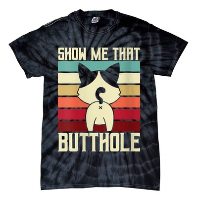 Show Me That Butthole A Retro Vintage For Cat Lover Or Owner Tie-Dye T-Shirt
