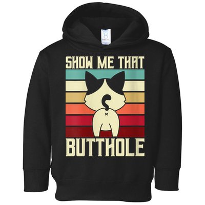 Show Me That Butthole A Retro Vintage For Cat Lover Or Owner Toddler Hoodie