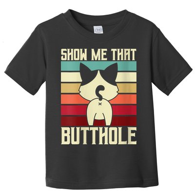 Show Me That Butthole A Retro Vintage For Cat Lover Or Owner Toddler T-Shirt