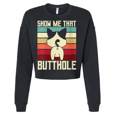 Show Me That Butthole A Retro Vintage For Cat Lover Or Owner Cropped Pullover Crew