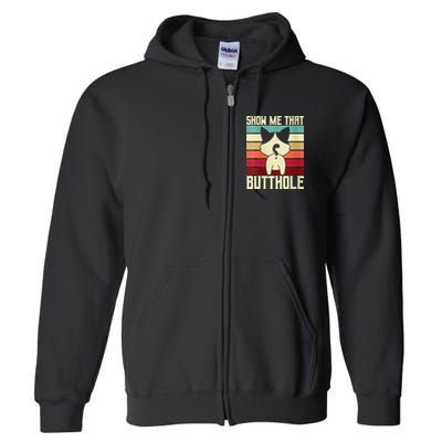 Show Me That Butthole A Retro Vintage For Cat Lover Or Owner Full Zip Hoodie
