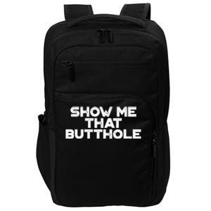 Show Me That Butthole Funny Adult Humor Impact Tech Backpack