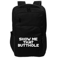 Show Me That Butthole Funny Adult Humor Impact Tech Backpack