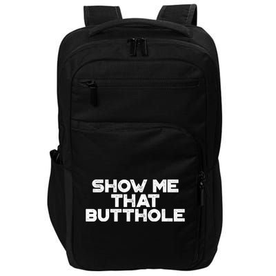 Show Me That Butthole Funny Adult Humor Impact Tech Backpack