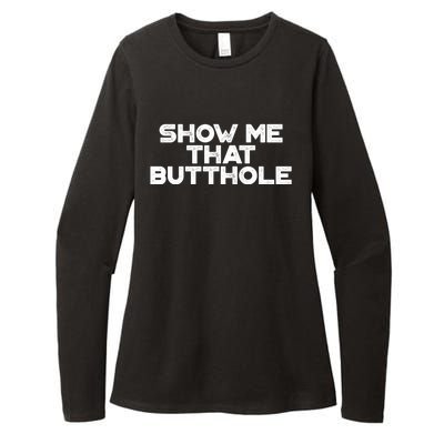 Show Me That Butthole Funny Adult Humor Womens CVC Long Sleeve Shirt