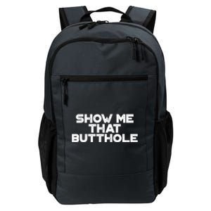 Show Me That Butthole Funny Adult Humor Daily Commute Backpack