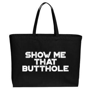 Show Me That Butthole Funny Adult Humor Cotton Canvas Jumbo Tote