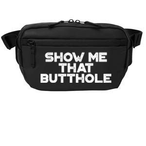 Show Me That Butthole Funny Adult Humor Crossbody Pack