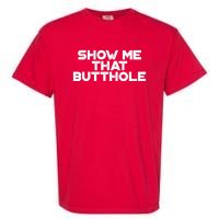 Show Me That Butthole Funny Adult Humor Garment-Dyed Heavyweight T-Shirt