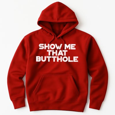 Show Me That Butthole Funny Adult Humor Hoodie