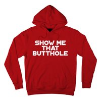 Show Me That Butthole Funny Adult Humor Hoodie