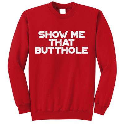 Show Me That Butthole Funny Adult Humor Sweatshirt