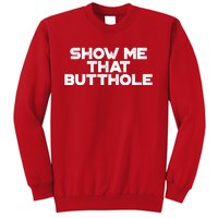 Show Me That Butthole Funny Adult Humor Sweatshirt