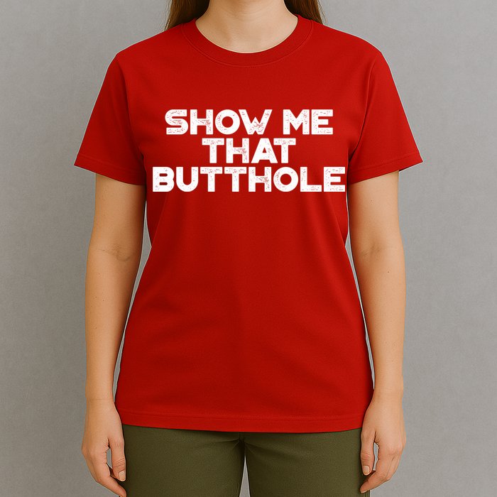 Show Me That Butthole Funny Adult Humor T-Shirt