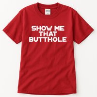 Show Me That Butthole Funny Adult Humor Tall T-Shirt