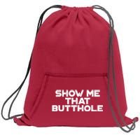 Show Me That Butthole Funny Adult Humor Sweatshirt Cinch Pack Bag