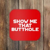 Show Me That Butthole Funny Adult Humor Coaster