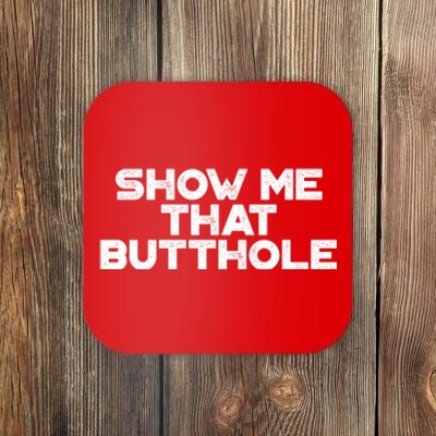 Show Me That Butthole Funny Adult Humor Coaster