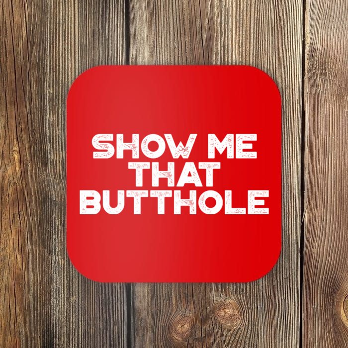 Show Me That Butthole Funny Adult Humor Coaster