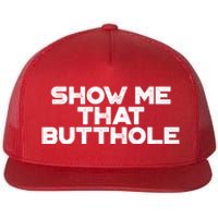 Show Me That Butthole Funny Adult Humor Flat Bill Trucker Hat