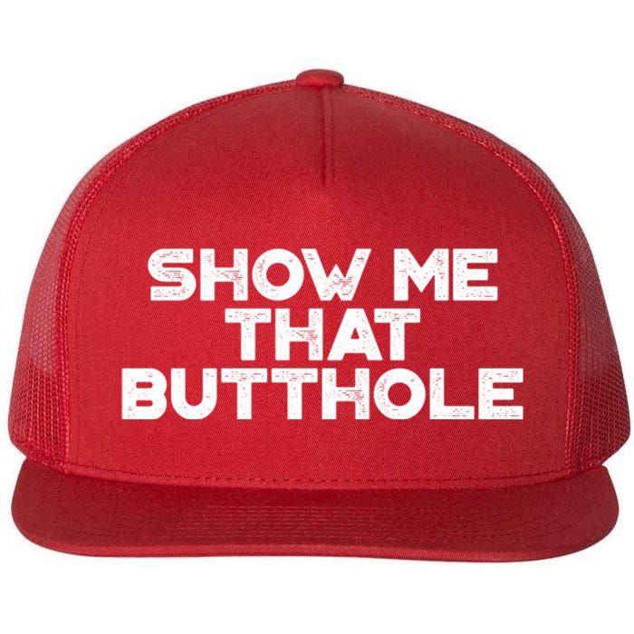 Show Me That Butthole Funny Adult Humor Flat Bill Trucker Hat