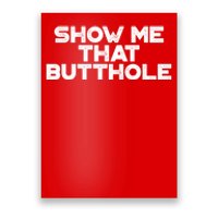 Show Me That Butthole Funny Adult Humor Poster