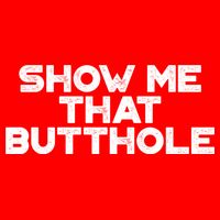 Show Me That Butthole Funny Adult Humor Premium T-Shirt