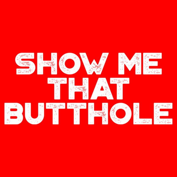Show Me That Butthole Funny Adult Humor Premium T-Shirt