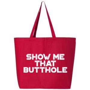 Show Me That Butthole Funny Adult Humor 25L Jumbo Tote