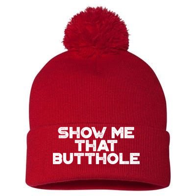 Show Me That Butthole Funny Adult Humor Pom Pom 12in Knit Beanie