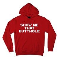 Show Me That Butthole Funny Adult Humor Tall Hoodie