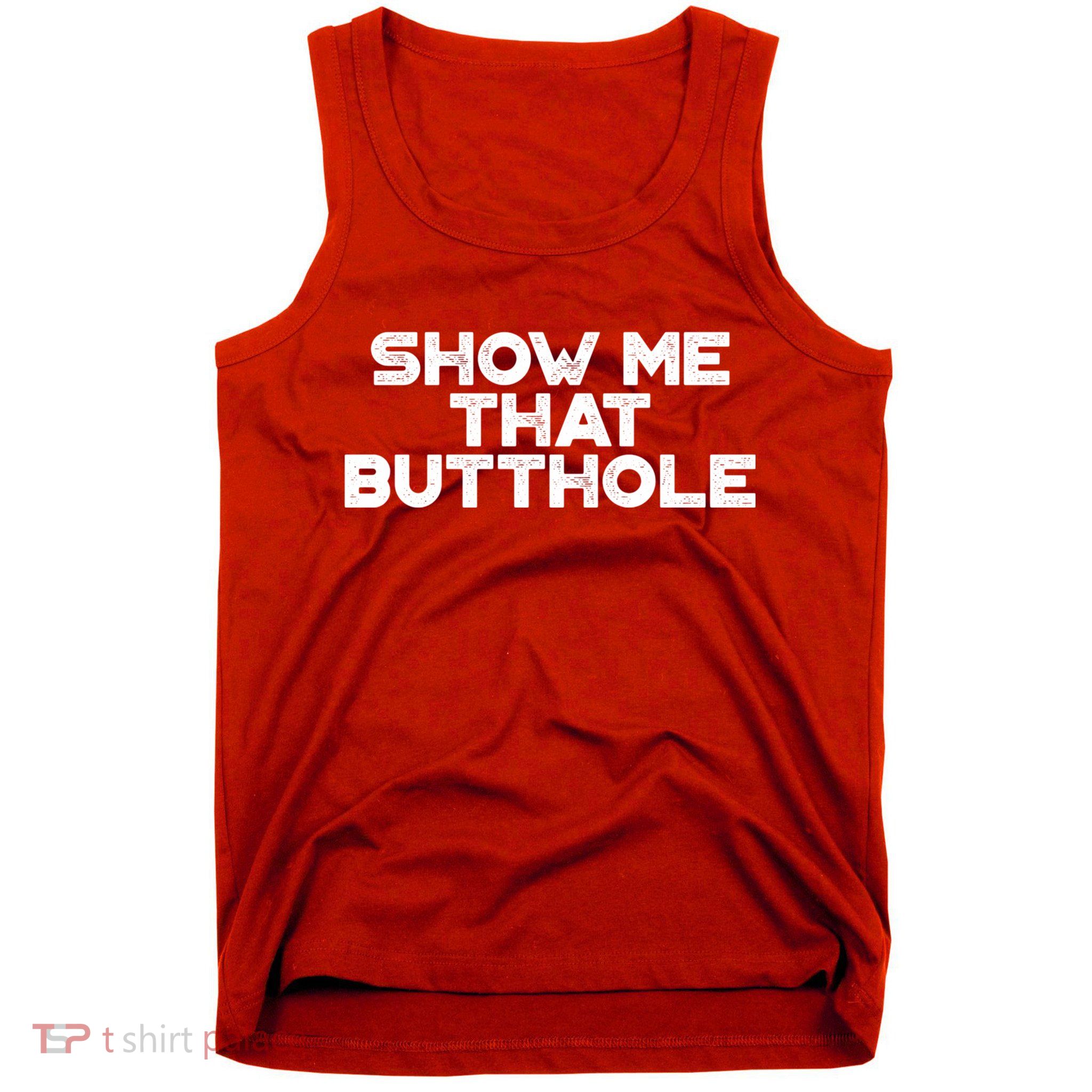 Show Me That Butthole Funny Adult Humor Tank Top