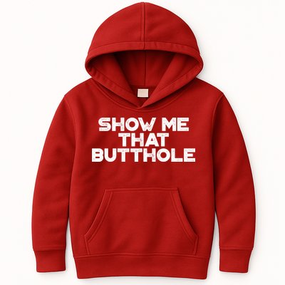 Show Me That Butthole Funny Adult Humor Kids Hoodie