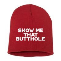 Show Me That Butthole Funny Adult Humor Short Acrylic Beanie