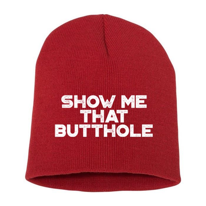 Show Me That Butthole Funny Adult Humor Short Acrylic Beanie