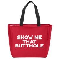 Show Me That Butthole Funny Adult Humor Zip Tote Bag