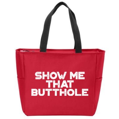 Show Me That Butthole Funny Adult Humor Zip Tote Bag