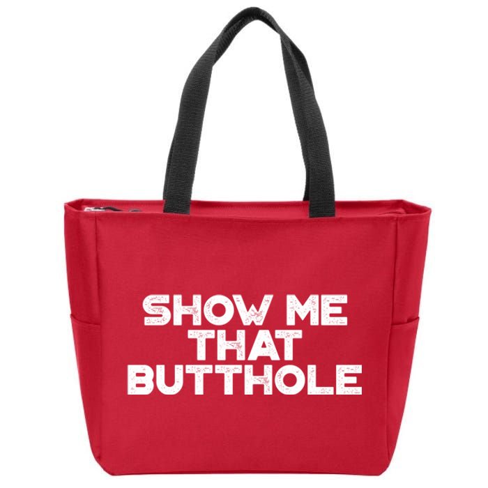 Show Me That Butthole Funny Adult Humor Zip Tote Bag