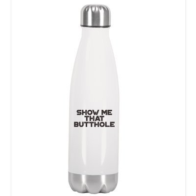 Show Me That Butthole Funny Adult Humor Stainless Steel Insulated Water Bottle