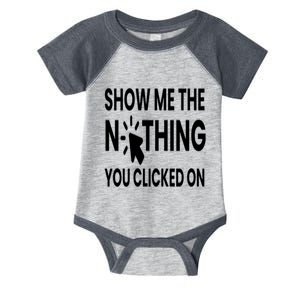 Show Me The Nothing You Clicked On Infant Baby Jersey Bodysuit