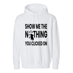 Show Me The Nothing You Clicked On Garment-Dyed Fleece Hoodie