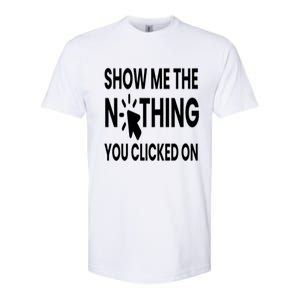 Show Me The Nothing You Clicked On Softstyle CVC T-Shirt