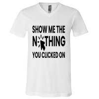 Show Me The Nothing You Clicked On V-Neck T-Shirt