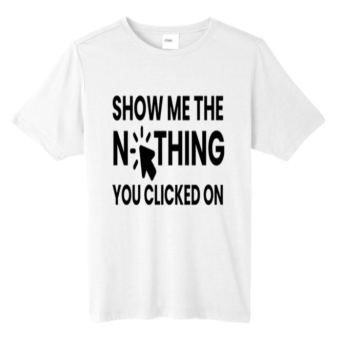 Show Me The Nothing You Clicked On Tall Fusion ChromaSoft Performance T-Shirt