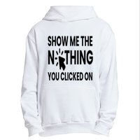 Show Me The Nothing You Clicked On Urban Pullover Hoodie