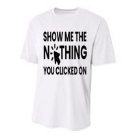 Show Me The Nothing You Clicked On Performance Sprint T-Shirt