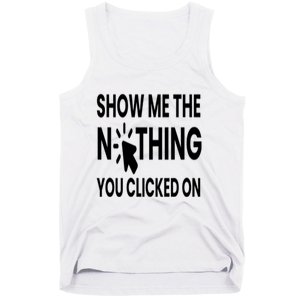 Show Me The Nothing You Clicked On Tank Top