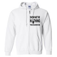 Show Me The Nothing You Clicked On Full Zip Hoodie