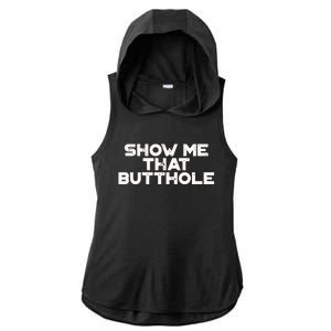 Show Me That Butthole Funny Adult Humor Ladies PosiCharge Tri-Blend Wicking Draft Hoodie Tank